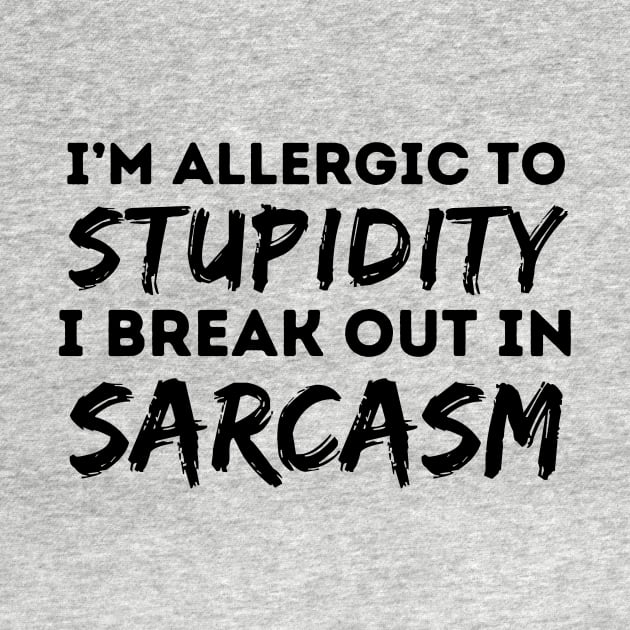 Allergic To Stupidity Breakout In Sarcasm by Teewyld
